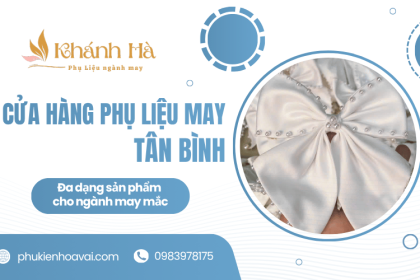 Cửa hàng phụ liệu may Tân Bình với đa dạng sản phẩm cho ngành may mặc